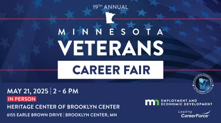 19th Annual Veterans Career Fair! Wednesday, May 21, 2025 2 - 6 p.m. Heritage Center of Brooklyn Center 6155 Earle Brown Drive Brooklyn Center, MN
